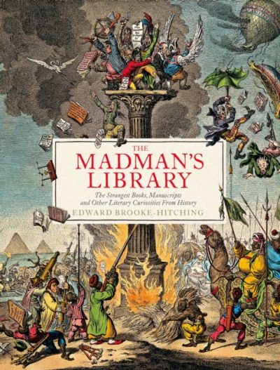 The Madmans Library The Greatest Curiosities Of Literature Edward